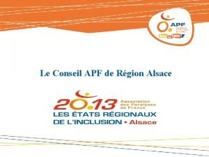 Le Conseil APF de Rgion Alsace Mise en