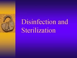 Disinfection and Sterilization Sterilization and disinfection Sterilization absolute
