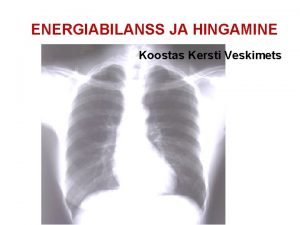 ENERGIABILANSS JA HINGAMINE Koostas Kersti Veskimets I ENERGIABILANSS