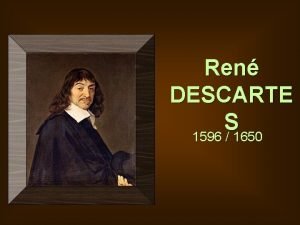 Ren DESCARTE S 1596 1650 Repres biographiques N