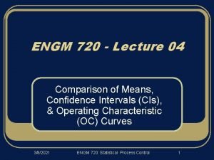 ENGM 720 Lecture 04 Comparison of Means Confidence