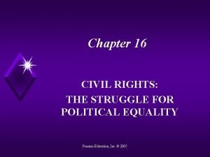 Chapter 16 CIVIL RIGHTS THE STRUGGLE FOR POLITICAL