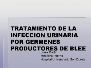 TRATAMIENTO DE LA INFECCION URINARIA POR GERMENES PRODUCTORES