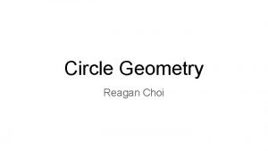 Circle Geometry Reagan Choi Basic Formulas A circle