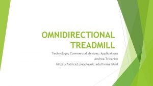 OMNIDIRECTIONAL TREADMILL Technology Commercial devices Applications Andrea Tricarico