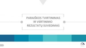 PARAIKOS TVIRTINIMAS IR VERTINIMO REZULTAT SUVEDIMAS 1 Turinys