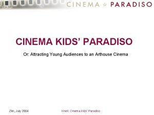 CINEMA KIDS PARADISO Or Attracting Young Audiences to
