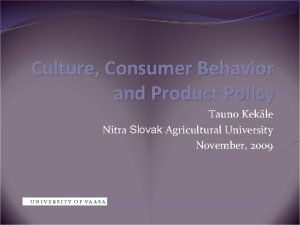 Culture Consumer Behavior and Product Policy Tauno Kekle