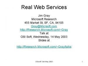 Real Web Services Jim Gray Microsoft Research 455