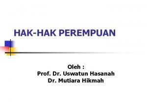 HAKHAK PEREMPUAN Oleh Prof Dr Uswatun Hasanah Dr