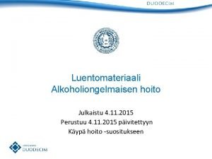 Luentomateriaali Alkoholiongelmaisen hoito Julkaistu 4 11 2015 Perustuu