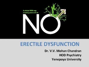 ERECTILE DYSFUNCTION Dr V V Mohan Chandran HOD