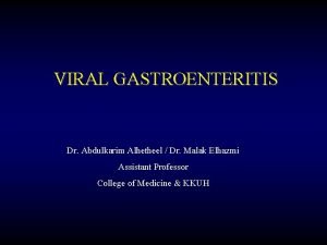 VIRAL GASTROENTERITIS Dr Abdulkarim Alhetheel Dr Malak Elhazmi
