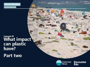 Ocean Plastics XCurric Ages 7 11 Lesson 6