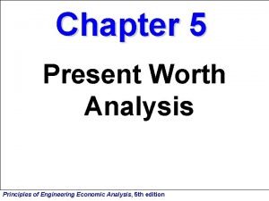 Chapter 5 Present Worth Analysis Principles of Engineering