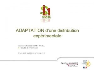 ADAPTATION dune distribution exprimentale Professeur Pascale FRIANTMICHEL Facult