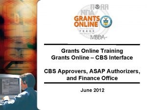 Grants Online Training Grants Online CBS Interface CBS