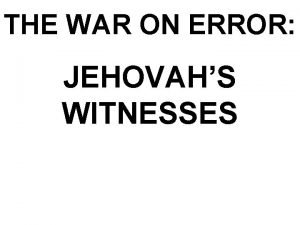 THE WAR ON ERROR JEHOVAHS WITNESSES Jehovahs Witnesses