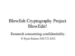 Blowfish Cryptography Project Blow Edit Research concerning confidentiality