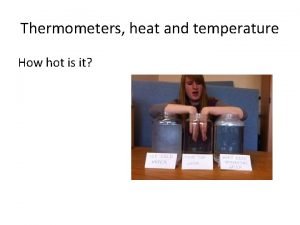 Thermometers heat and temperature How hot is it