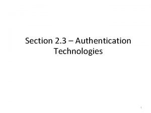 Section 2 3 Authentication Technologies 1 Authentication The