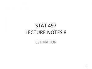 STAT 497 LECTURE NOTES 8 ESTIMATION 1 ESTIMATION