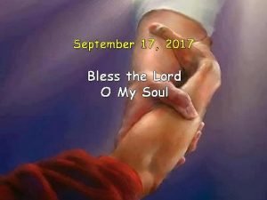 September 17 2017 Bless the Lord O My
