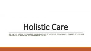 Holistic Care DR ALI D ABBAS INSTRUCTOR FUNDAMENTALS