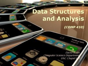 Data Structures and Analysis COMP 410 David Stotts