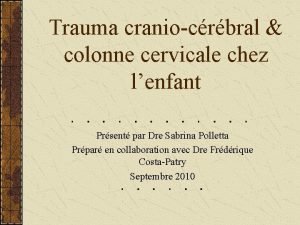 Trauma craniocrbral colonne cervicale chez lenfant Prsent par