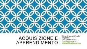 ACQUISIZIONE E APPRENDIMENTO Corso di Apprendimento linguistico Dott