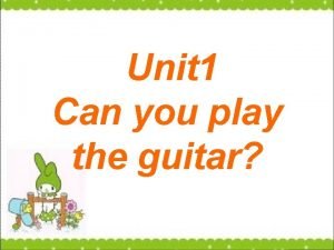 Unit 1 Can you play the guitar Small