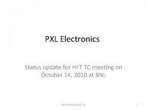 PXL Electronics Status update for HFT TC meeting