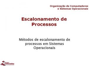 Organizao de Computadores e Sistemas Operacionais Escalonamento de