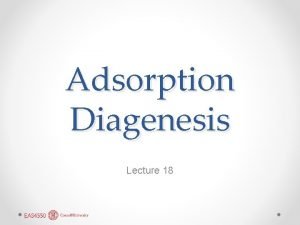 Adsorption Diagenesis Lecture 18 Diffusion and heatflow limited