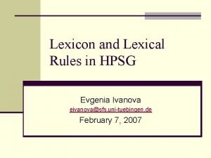 Lexicon and Lexical Rules in HPSG Evgenia Ivanova