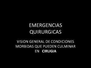 EMERGENCIAS QUIRURGICAS VISION GENERAL DE CONDICIONES MORBIDAS QUE