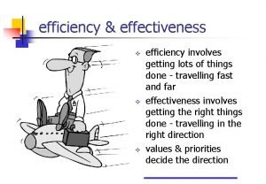 efficiency effectiveness v v v efficiency involves getting