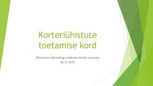 Korterihistute toetamise kord Pltsamaa Vallvolikogu mruse eelnu tutvustus