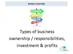Business ownership Types of business ownership responsibilities investment