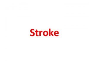 Stroke Stroke is a term used to describe