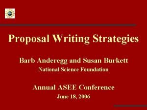 Proposal Writing Strategies Barb Anderegg and Susan Burkett