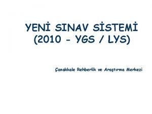 YEN SINAV SSTEM 2010 YGS LYS anakkale Rehberlik