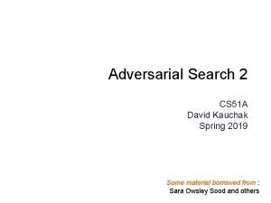 Adversarial Search 2 CS 51 A David Kauchak