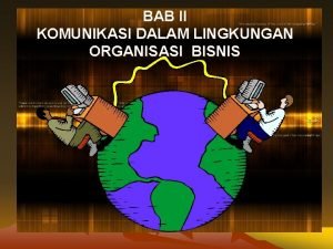 BAB II Definisi Bisnis KOMUNIKASI DALAM LINGKUNGAN ORGANISASI