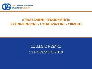 TRATTAMENTI PENSIONISTICI RICONGIUNZIONE TOTALIZZAZIONE CUMULO COLLEGIO PESARO 12