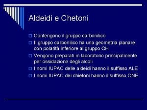 Aldeidi e Chetoni o Contengono il gruppo carbonilico