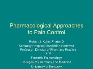 Pharmacological Approaches to Pain Control Robert J Kuhn