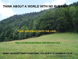 THINK ABOUT A WORLD WITH NO RUBBISH FOOD