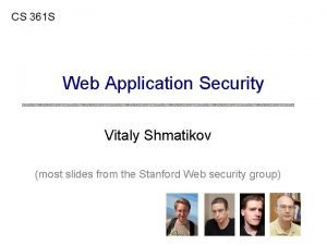 CS 361 S Web Application Security Vitaly Shmatikov